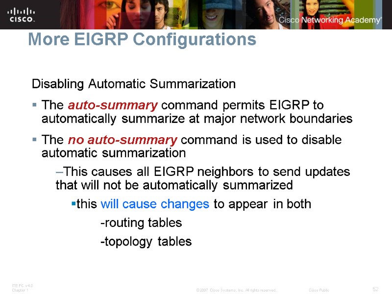 More EIGRP Configurations Disabling Automatic Summarization The auto-summary command permits EIGRP to automatically summarize